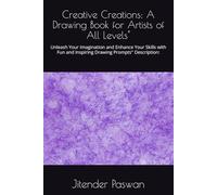 Creative Creations: A Drawing Book for Artists of All Levels": Unleash Your Imagination and Enhance Your Skills with Fun and Inspiring Drawing Prompts" Description: