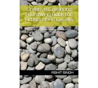 "Creative Creations: A Drawing Book for Artists of All Levels: "Unleash Your Imagination and Improve Your Artistic Skills with This Inspirational Drawing Guide"