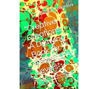 "Creative Creations: A Drawing Book for Artists of All Levels": "Unleash Your Imagination and Improve Your Skills with Step-by-Step Drawing Exercises"