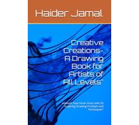 Creative Creations- A Drawing Book for Artists of All Levels": Unleash Your Inner Artist with 50 Inspiring Drawing Prompts and Techniques"