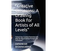 "Creative Creations: A Drawing Book for Artists of All Levels": "Unlock Your Creative Potential with Step-by-Step Drawing Prompts and Techniques"