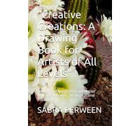 "Creative Creations: A Drawing Book for Artists of All Levels": "Unlock Your Imagination and Master Your Art Skills with This Inspirational Workbook"