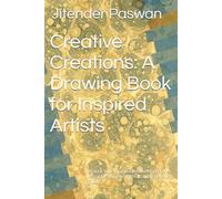 Creative Creations: A Drawing Book for Inspired Artists: Unlock Your Imagination and Master the Art of Drawing with This Comprehensive Guide