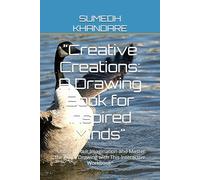 "Creative Creations: A Drawing Book for Inspired Minds": "Unleash Your Imagination and Master the Art of Drawing with This Interactive Workbook"