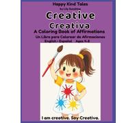 Creative/ Creativa: A Bilingual English-Spanish Coloring & Affirmation Book for Girls Ages 4-8 (Happy Kind Tales)