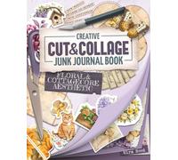 Creative Cut and Collage Junk Journal Book - Floral & Cottagecore Aesthetic: A Curated Ephemera Mix with Delicate Flower Elements, Cut-Out Pages & Sentiments