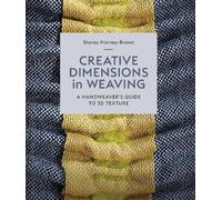 Creative Dimensions in Weaving: A Handweaver’s Guide to 3D Texture