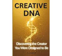 Creative DNA: Discovering The Creator You Were Designed To Be