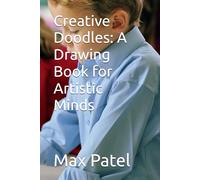 Creative Doodles: A Drawing Book for Artistic Minds: Unleash Your Imagination and Enhance Your Drawing Skills with This Interactive Workbook