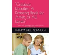 "Creative Doodles: A Drawing Book for Artists of All Levels": "Unlock Your Imagination and Express Yourself Through Drawing"