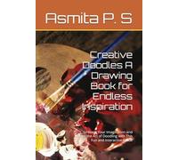 Creative Doodles A Drawing Book for Endless Inspiration: Unleash Your Imagination and Master the Art of Doodling with This Fun and Interactive Guide