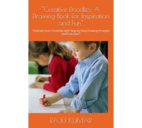 "Creative Doodles: A Drawing Book for Inspiration and Fun": "Unleash Your Creativity with Step-by-Step Drawing Prompts and Exercises"