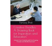 Creative Doodles: A Drawing Book for Inspiration and Relaxation": Unleash Your Creativity with Fun Drawing Prompts and Mindful Exercises"