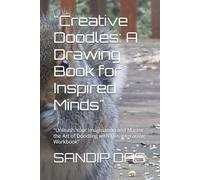 "Creative Doodles: A Drawing Book for Inspired Minds": "Unleash Your Imagination and Master the Art of Doodling with This Interactive Workbook"