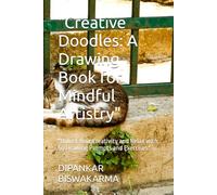 "Creative Doodles: A Drawing Book for Mindful Artistry": "Unlock Your Creativity and Relax with 50 Drawing Prompts and Exercises"