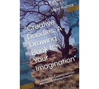 "Creative Doodles: A Drawing Book for Your Imagination": "Unleash Your Creativity with Fun and Inspiring Drawing Prompts"
