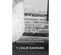 "Creative Doodles: A Fun and Inspiring Drawing Book for All Ages": "Unleash Your Creativity with Over 100 Pages of Drawing Prompts and Activities"