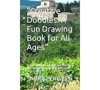 "Creative Doodles: A Fun Drawing Book for All Ages": "Unleash Your Imagination and Develop Your Artistic Skills with This Interactive Sketchbook"