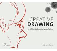 Creative drawing. 100 tips to expand your talent. Ediz. a colori