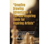 "Creative Drawing Adventures: A Fun and Inspiring Guide for Aspiring Artists": "Unleash Your Imagination, Improve Your Skills, and Enjoy the Art of Drawing with This Interactive Workbook