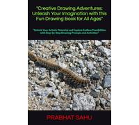 "Creative Drawing Adventures: Unleash Your Imagination with this Fun Drawing Book for All Ages": "Unlock Your Artistic Potential and Explore Endless ... Step-by-Step Drawing Prompts and Activities"