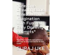 "Creative Drawing Book: Unleash Your Imagination with Fun and Easy Drawing Prompts": "Boost Your Creativity and Confidence with Step-by-Step Exercises for All Skill Levels"