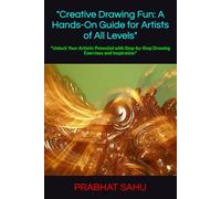 "Creative Drawing Fun: A Hands-On Guide for Artists of All Levels": "Unlock Your Artistic Potential with Step-by-Step Drawing Exercises and Inspiration"
