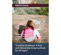 "Creative Drawings: A Fun and Interactive Drawing Book for All Ages": "Unleash Your Imagination and Improve Your Drawing Skills with Step-by-Step Exercises and Prompts"