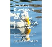 "Creative Drawings: A Fun and Interactive Drawing Book for All Ages": "Unlock Your Imagination and Improve Your Art Skills with Step-by-Step Exercises and Prompts"