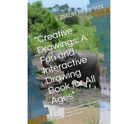 "Creative Drawings: A Fun and Interactive Drawing Book for All Ages": "Unlock Your Imagination and Improve Your Art Skills with Step-by-Step Exercises and Prompts"