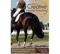 Creative Dressage Schooling: Enjoy the Training Process with 55 Meaningful Exercises