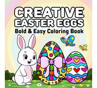 Creative Easter Egg Bold & Easy Coloring Book: 50 Fun and Easy Easter Eggs Illustrations for Kids, teens Adults, & Seniors ,Excellent Gift Basket, Care Package, or Birthday Item
