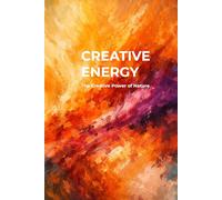 CREATIVE ENERGY: How to Build Discipline, Master Your Energy, and Unlock Your Full Potential