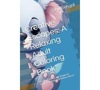 Creative Escapes: A Relaxing Adult Coloring Book": Mindful Patterns and Designs to Inspire Creativity and Relieve Stress"