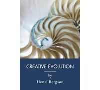 Creative Evolution: Philosophy of Biology, Time and Consciousness (Annotated)