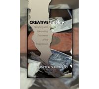 Creative Fidelity: Weighing and Interpreting Documents of the Magisterium