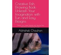 Creative Fish Drawing Book: Unleash Your Imagination with Fun and Easy Designs: "Unlock Your Artistic Potential with Step-by-Step Instructions and Inspiring Prompts"