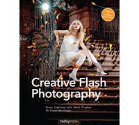 Creative Flash Photography: Great Lighting With Small Flashes: 40 Flash Workshops