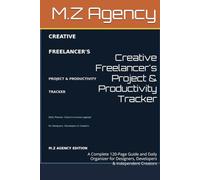 Creative Freelancer's Project & Productivity Tracker: A Complete 120-Page Guide and Daily Organizer for Designers, Developers & Independent Creators