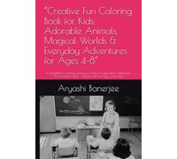 “Creative Fun Coloring Book for Kids: Adorable Animals, Magical Worlds & Everyday Adventures for Ages 4-8”: A Delightful Coloring Journey to Boost ... Skills - Perfect Gift for Boys and Girls!