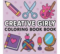 Creative Girly Coloring Book: Cute and Easy Designs for Girls, Teens & Adults to Inspire Fun, Style & Imagination
