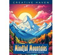 Creative Haven Mindful Mountains Coloring Book: Mindful Mountains Coloring Page, Serene Designs to Inspire Tranquility