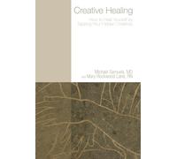 Creative Healing: How to Heal Yourself by Tapping Your Hidden Creativity