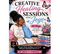 Creative Healing Sessions With Joye: 30 Days to Color, Pray, Reflect & Heal