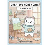Creative Hobby Cats Coloring Book: 40 Fun, Cute Cats Enjoying Music, Art, Crafts, Sports & Creative Adventures