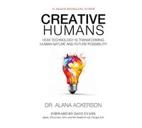 Creative Humans: How Technology is Transforming Human Nature and Possible Futures