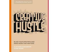 Creative Hustle: Blaze Your Own Path and Make Work That Matters