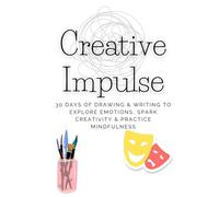 Creative Impulse: Teen Guided Journal & Sketchbook: 30 Days of Drawing & Writing Prompts to Explore Emotions, Spark Creativity & Practice Mindfulness