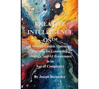 Creative Intelligence OS™: A Human-Centric Operating Doctrine for Leadership, Strategy, and AI Governance in an Age of Complexity