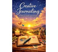 Creative Journaling: A Path to Clarity and Growth